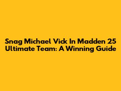 Snag Michael Vick In Madden 25 Ultimate Team: A Winning Guide