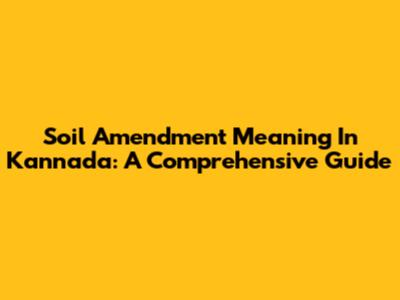 Soil Amendment Meaning In Kannada: A Comprehensive Guide