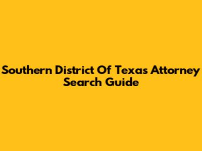 Southern District Of Texas Attorney Search Guide