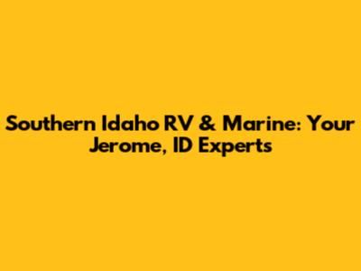 Southern Idaho RV & Marine: Your Jerome, ID Experts