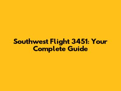 Southwest Flight 3451: Your Complete Guide