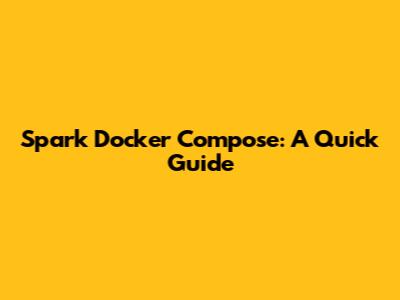 Spark Docker Compose: A Quick Guide