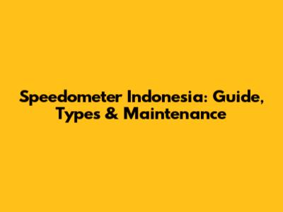 Speedometer Indonesia: Guide, Types & Maintenance