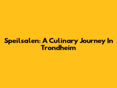 Speilsalen: A Culinary Journey In Trondheim