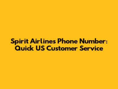 Spirit Airlines Phone Number: Quick US Customer Service