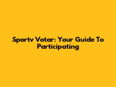 Sportv Votar: Your Guide To Participating