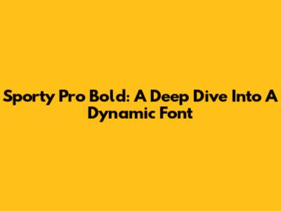 Sporty Pro Bold: A Deep Dive Into A Dynamic Font