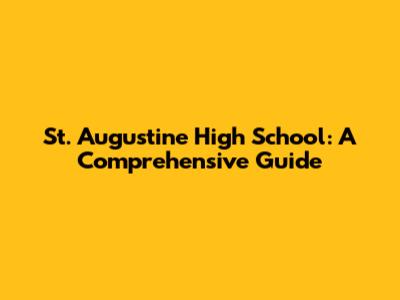 St. Augustine High School: A Comprehensive Guide