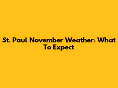 St. Paul November Weather: What To Expect