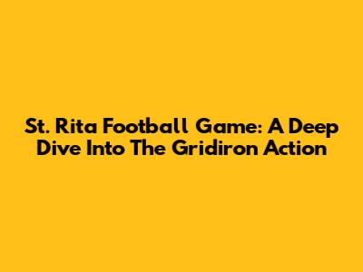 St. Rita Football Game: A Deep Dive Into The Gridiron Action