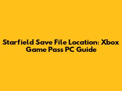 Starfield Save File Location: Xbox Game Pass PC Guide