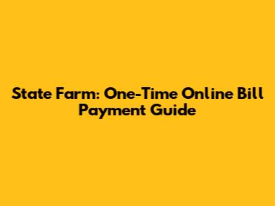 State Farm: One-Time Online Bill Payment Guide