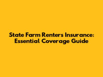 State Farm Renters Insurance: Essential Coverage Guide