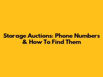 Storage Auctions: Phone Numbers & How To Find Them