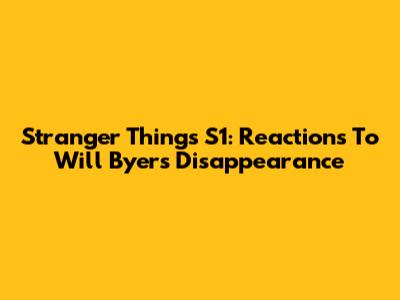 Stranger Things S1: Reactions To Will Byers' Disappearance