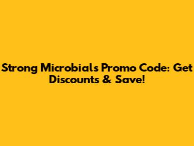 Strong Microbials Promo Code: Get Discounts & Save!