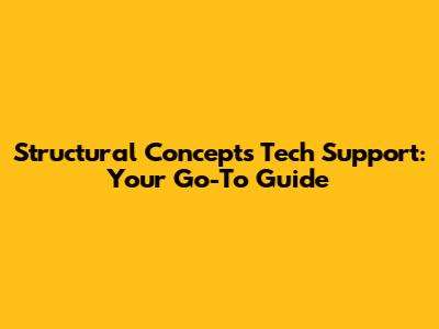 Structural Concepts Tech Support: Your Go-To Guide