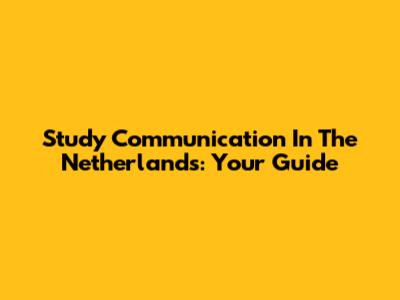 Study Communication In The Netherlands: Your Guide