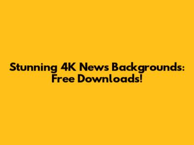 Stunning 4K News Backgrounds: Free Downloads!