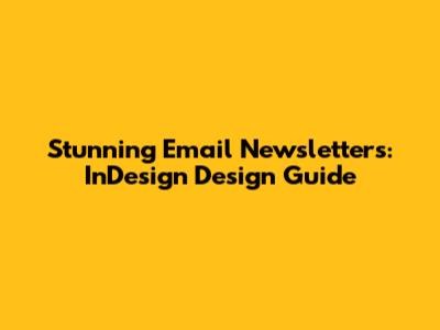 Stunning Email Newsletters: InDesign Design Guide