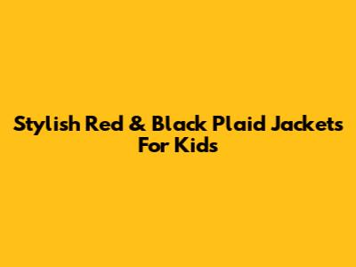 Stylish Red & Black Plaid Jackets For Kids