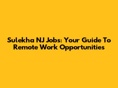 Sulekha NJ Jobs: Your Guide To Remote Work Opportunities