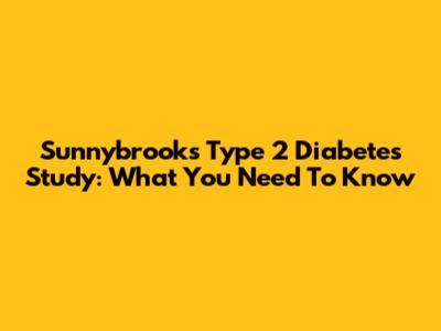 Sunnybrook's Type 2 Diabetes Study: What You Need To Know