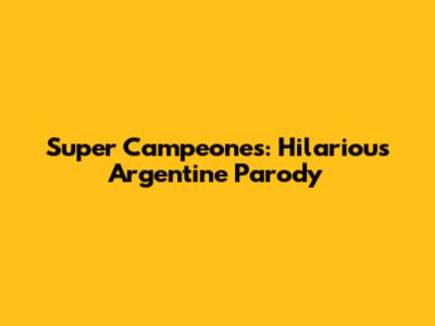 Super Campeones: Hilarious Argentine Parody