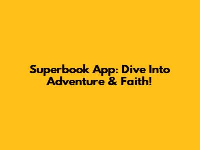 Superbook App: Dive Into Adventure & Faith!