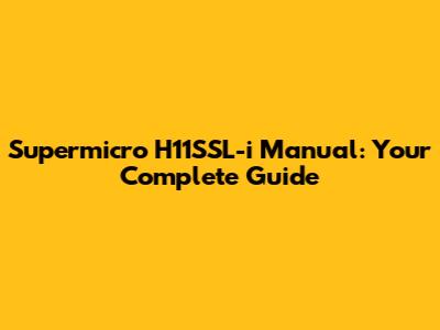 Supermicro H11SSL-i Manual: Your Complete Guide