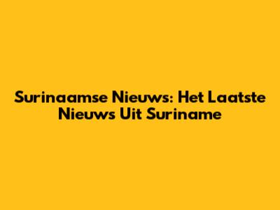 Surinaamse Nieuws: Het Laatste Nieuws Uit Suriname