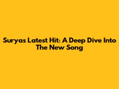 Surya's Latest Hit: A Deep Dive Into The New Song