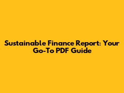 Sustainable Finance Report: Your Go-To PDF Guide
