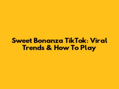 Sweet Bonanza TikTok: Viral Trends & How To Play