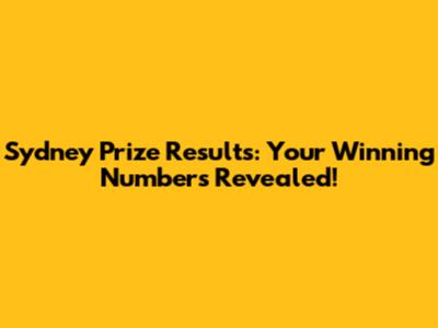 Sydney Prize Results: Your Winning Numbers Revealed!