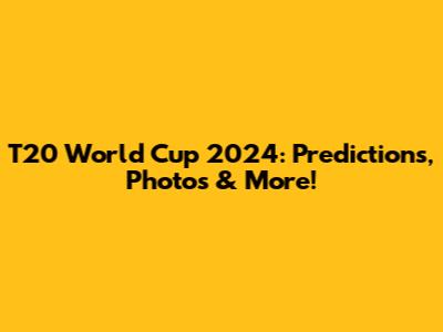 T20 World Cup 2024: Predictions, Photos & More!