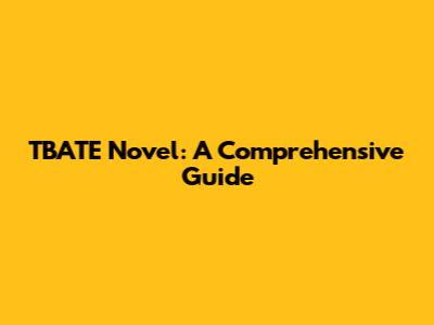 TBATE Novel: A Comprehensive Guide