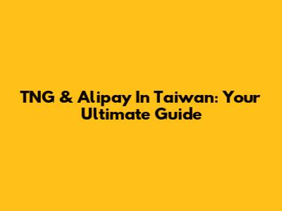 TNG & Alipay In Taiwan: Your Ultimate Guide