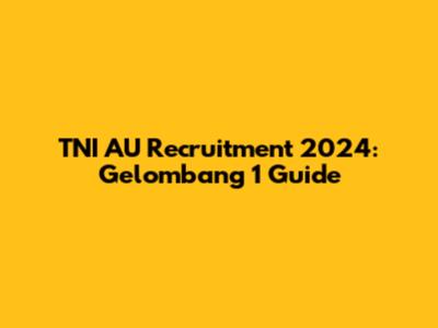 TNI AU Recruitment 2024: Gelombang 1 Guide