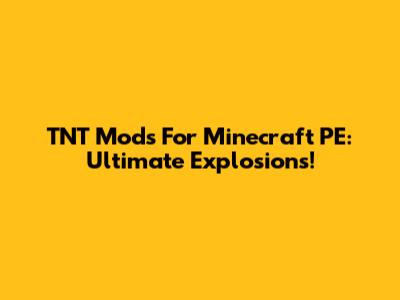 TNT Mods For Minecraft PE: Ultimate Explosions!