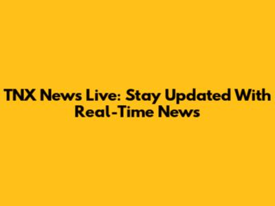 TNX News Live: Stay Updated With Real-Time News