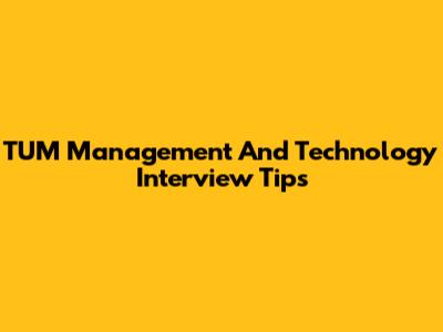 TUM Management And Technology Interview Tips