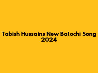 Tabish Hussain's New Balochi Song 2024