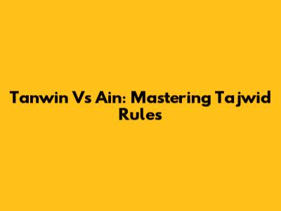 Tanwin Vs Ain: Mastering Tajwid Rules