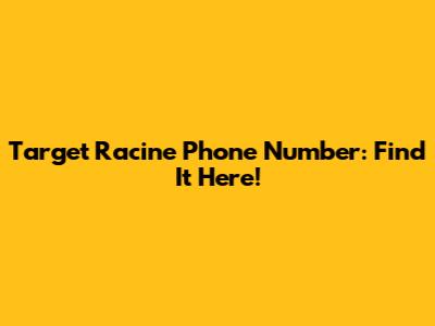 Target Racine Phone Number: Find It Here!