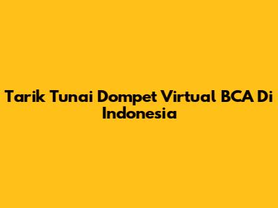 Tarik Tunai Dompet Virtual BCA Di Indonesia