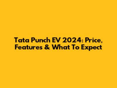 Tata Punch EV 2024: Price, Features & What To Expect