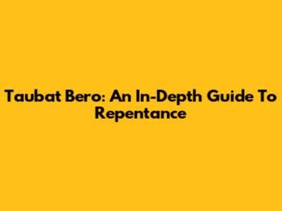 Taubat Bero: An In-Depth Guide To Repentance