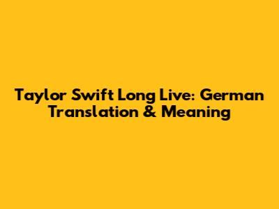 Taylor Swift Long Live: German Translation & Meaning