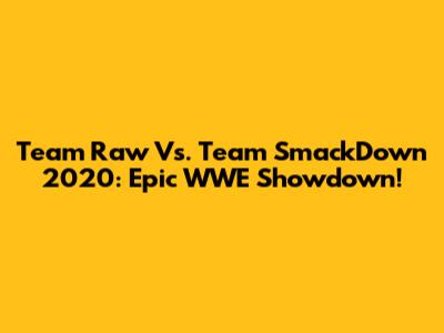 Team Raw Vs. Team SmackDown 2020: Epic WWE Showdown!